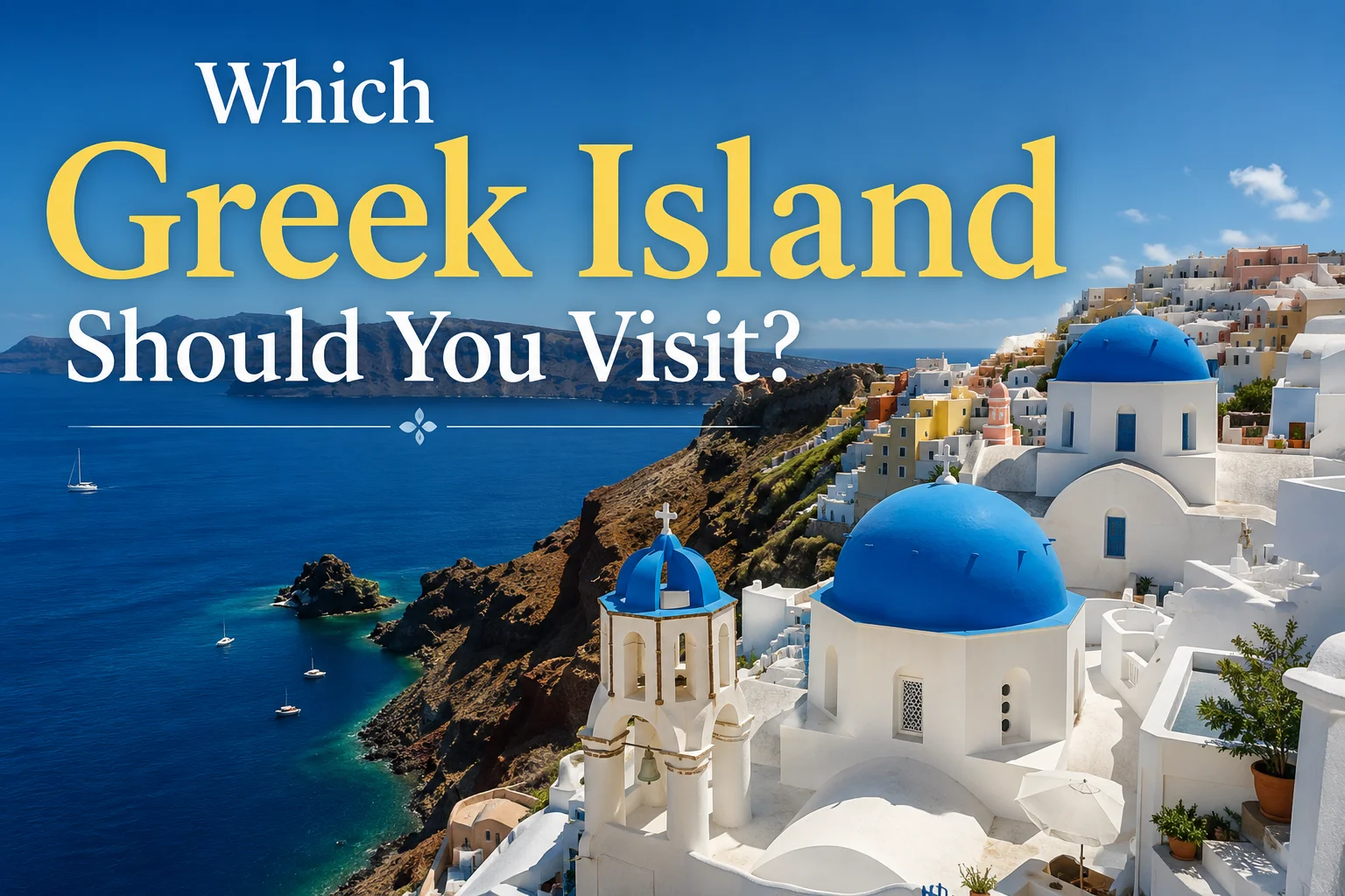 Which Greek Island Should You Visit? A Practical Guide (2026)